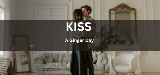 Kiss A Ginger Day [एक अदरक दिवस चुंबन]